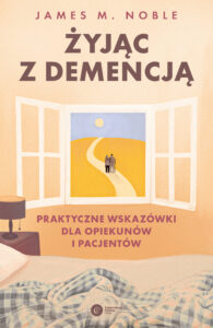 Tytuł: Żyjąc z demencją. Praktyczne wskazówki dla opiekunów i pacjentów
Autor: James M. Noble
Wydawnictwo: Copernicus Center Press
Formaty: EPUB, MOBI