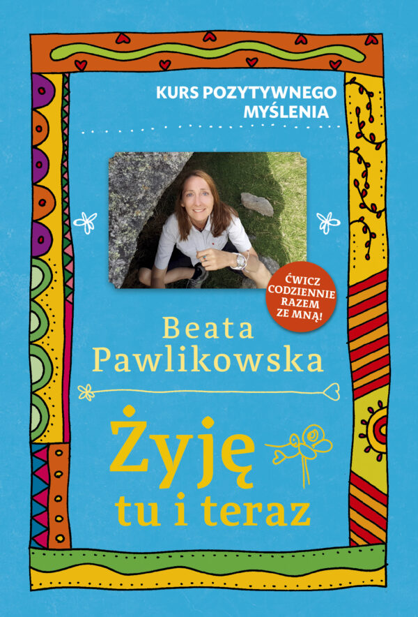 Tytuł: Żyję tu i teraz. Kurs pozytywnego myślenia 9
Autor: Beata Pawlikowska
Wydawnictwo: Słowo Pisane
Formaty: EPUB, MOBI