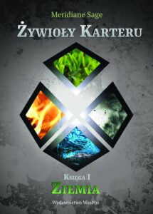 Tytuł: Żywioły Karteru (#1). Żywioły Karteru. Księga 1 Ziemia. Tom 1
Autor: Meridiane Sage
Wydawnictwo: Wydawnictwo WasPos
Formaty: EPUB, MOBI