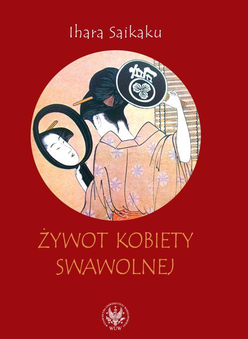 Tytuł: Żywot kobiety swawolnej
Autor: Ihara Saikaku
Wydawnictwo: Wydawnictwa Uniwersytetu Warszawskiego
Formaty: PDF