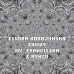Tytuł: Żywot św. Franciszka z Asyżu
Autor: Elwira Korotyńska
Wydawnictwo: Armoryka
Formaty: EPUB, MOBI