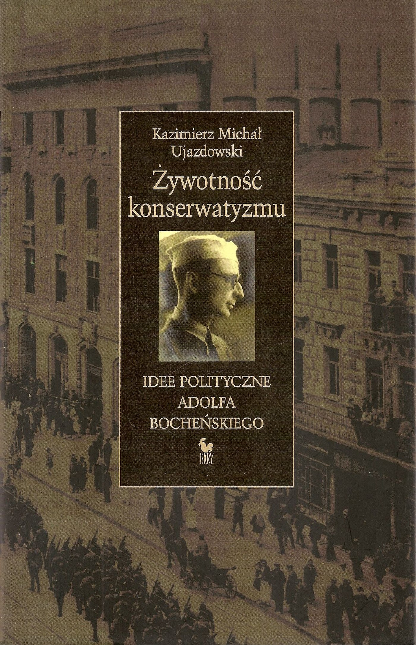 Tytuł: Żywotność konserwatyzmu. Idee polityczne Adolfa Bocheńskiego
Autor: Kazimierz Michał Ujazdowski
Wydawnictwo: Wydawnictwo Iskry
Formaty: EPUB, MOBI