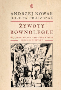 Tytuł: Żywoty równoległe. Wyjątkowi Polacy, tragiczne wybory, heroiczne postawy
Autor: Andrzej Nowak, Dorota Truszczak
Wydawnictwo: Wydawnictwo Literackie
Formaty: EPUB, MOBI
