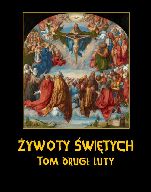 Tytuł: Żywoty Świętych Pańskich. Tom Drugi. Luty
Autor: Władysław Hozakowski
Wydawnictwo: Armoryka
Formaty: EPUB, MOBI
