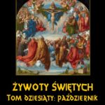 Tytuł: Żywoty Świętych Pańskich. Tom Dziesiąty. Październik
Autor: Władysław Hozakowski
Wydawnictwo: Armoryka
Formaty: MOBI, EPUB