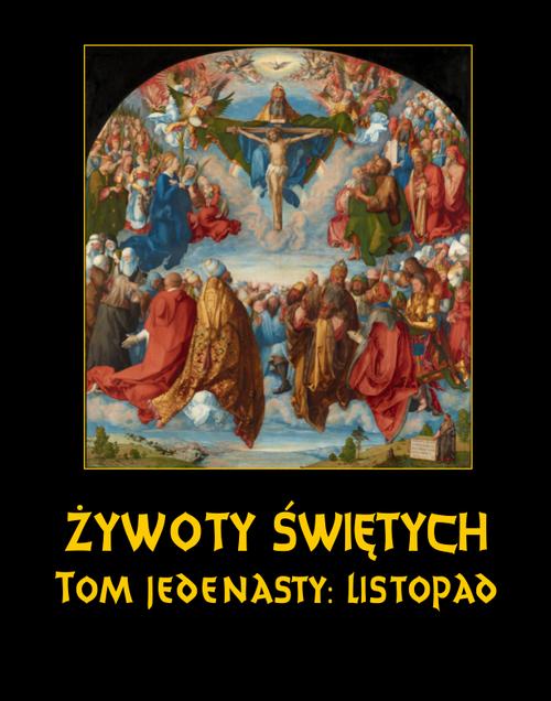 Tytuł: Żywoty Świętych Pańskich. Tom Jedenasty. Listopad
Autor: Władysław Hozakowski
Wydawnictwo: Armoryka
Formaty: EPUB, MOBI