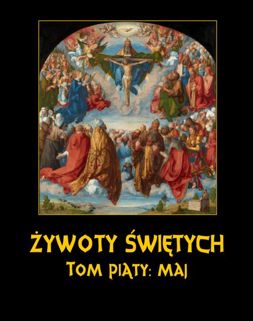 Tytuł: Żywoty Świętych Pańskich. Tom Piąty. Maj
Autor: Władysław Hozakowski
Wydawnictwo: Armoryka
Formaty: MOBI, EPUB
