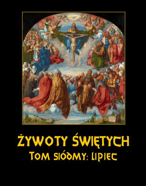 Tytuł: Żywoty Świętych Pańskich. Tom Siódmy. Lipiec
Autor: Władysław Hozakowski
Wydawnictwo: Armoryka
Formaty: EPUB, MOBI