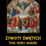 Tytuł: Żywoty Świętych Pańskich. Tom Trzeci. Marzec
Autor: Władysław Hozakowski
Wydawnictwo: Armoryka
Formaty: MOBI, EPUB