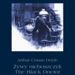 Tytuł: Żywy nieboszczyk. The Black Doctor
Autor: Arthur Conan Doyle
Wydawnictwo: Armoryka
Formaty: MOBI, EPUB