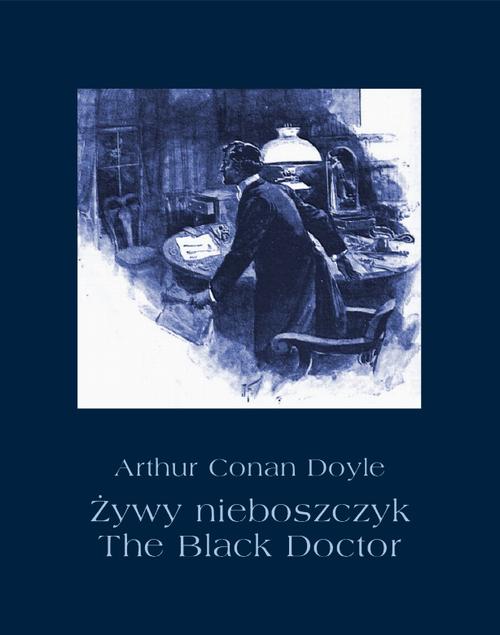 Tytuł: Żywy nieboszczyk. The Black Doctor
Autor: Arthur Conan Doyle
Wydawnictwo: Armoryka
Formaty: MOBI, EPUB