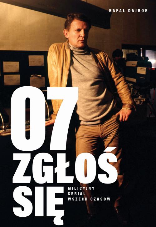 07 zgłoś się. Milicyjny serial wszech czasów — okładka e-booka