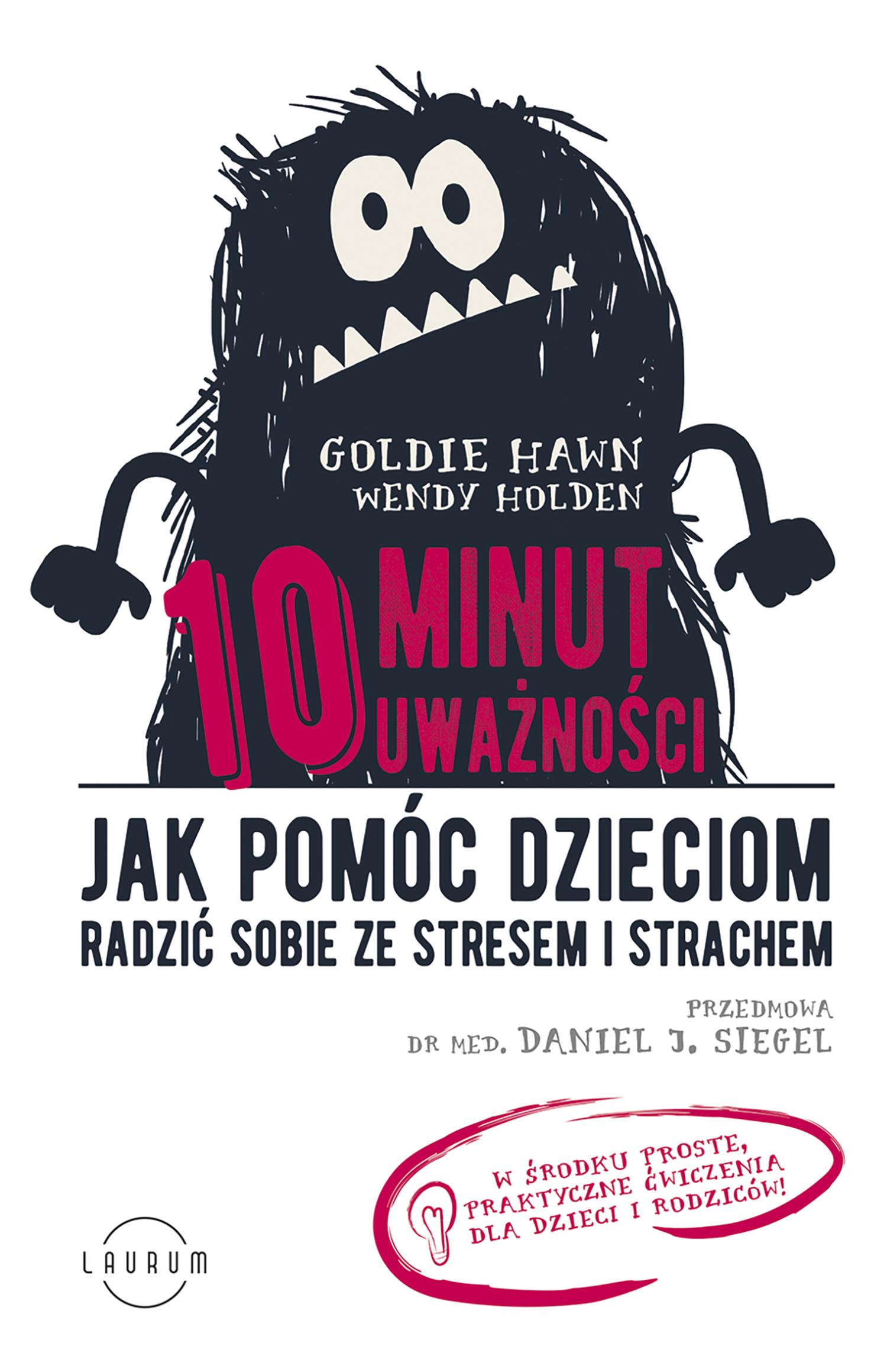 Tytuł: 10 minut uważności. Jak pomóc dzieciom radzić sobie ze stresem i strachem
Autor: Goldie Hawn, Wendy Holden
Wydawnictwo: Laurum
Formaty: EPUB, MOBI