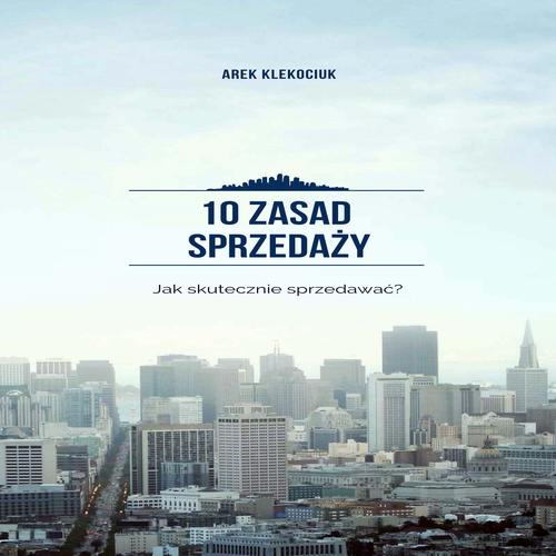 Tytuł: 10 zasad sprzedaży
Autor: Arek Klekociuk
Wydawnictwo: Wydawnictwo e-bookowo
Formaty: MP3