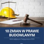 10 zmian w prawie budowlanym, które wpłyną na Twoją pracę w 2024 roku — okładka e-booka
