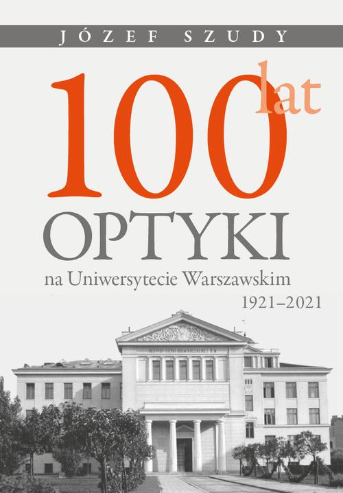 Tytuł: 100 lat optyki na Uniwersytecie Warszawskim (1921-2021)
Autor: Józef Szudy
Wydawnictwo: Wydawnictwa Uniwersytetu Warszawskiego
Formaty: PDF, EPUB, MOBI