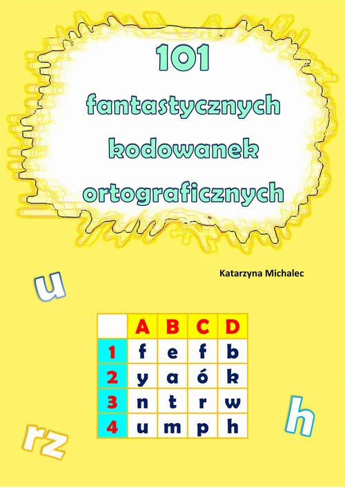Tytuł: 101 fantastycznych kodowanek ortograficznych
Autor: Katarzyna Michalec
Wydawnictwo: Wydawnictwo e-bookowo
Formaty: PDF