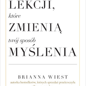 Tytuł: 101 lekcji, które zmienią twój sposób myślenia
Autor: Brianna Wiest
Wydawnictwo: FILIA
Formaty: EPUB, MOBI