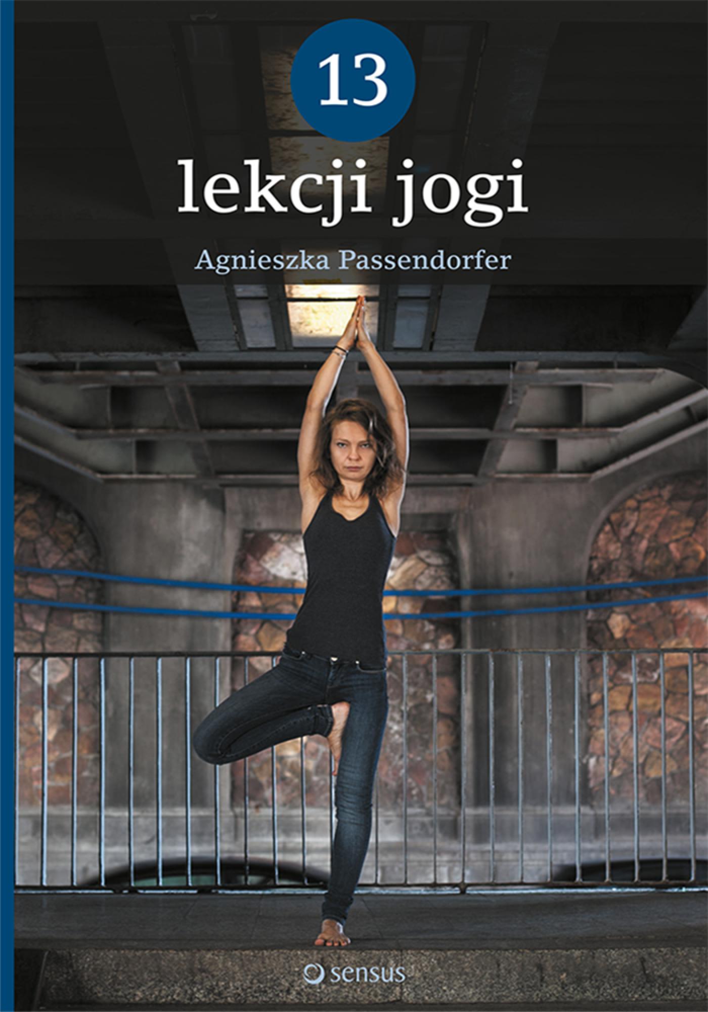 Tytuł: 13 lekcji jogi
Autor: Agnieszka Passendorfer
Wydawnictwo: Sensus
Formaty: EPUB, PDF, MOBI