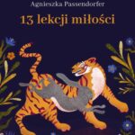 Tytuł: 13 lekcji miłości
Autor: Agnieszka Passendorfer
Wydawnictwo: Pan Wydawca
Formaty: EPUB, PDF, MOBI