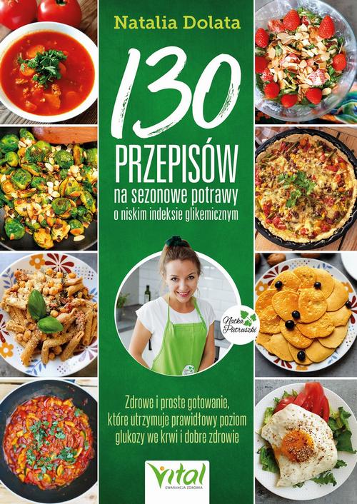 Tytuł: 130 przepisów na sezonowe potrawy o niskim indeksie glikemicznym
Autor: Natalia Dolata
Wydawnictwo: Vital
Formaty: EPUB, PDF, MOBI