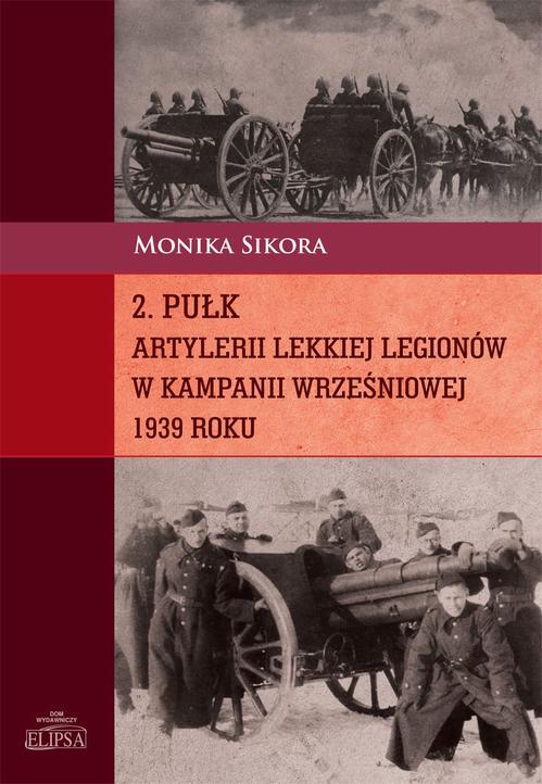 Tytuł: 2 pułk artylerii lekkiej Legionów w kampanii wrześniowej 1939 roku
Autor: Monika Sikora
Wydawnictwo: Elipsa Dom Wydawniczy i Handlowy
Formaty: PDF