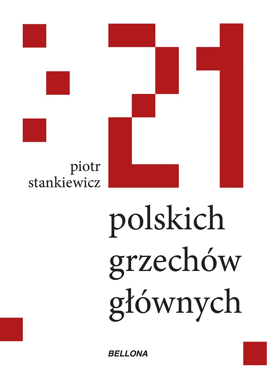 Tytuł: 21 polskich grzechów głównych
Autor: Piotr Stankiewicz
Wydawnictwo: Bellona
Formaty: EPUB, MOBI