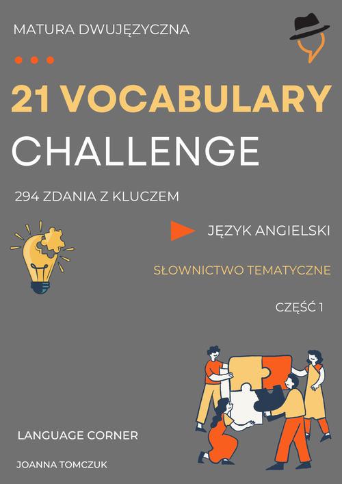 Tytuł: 21 VOCABULARY CHALLENGE: Matura dwujęzyczna
Autor: Joanna Tomczuk
Wydawnictwo: Language Corner
Formaty: PDF