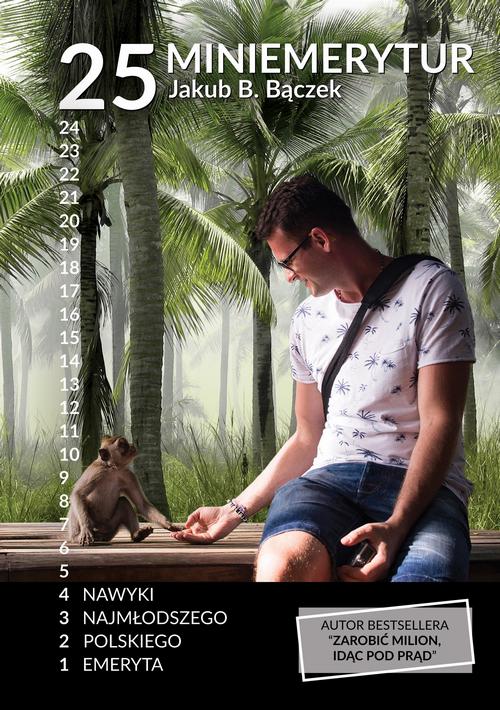 Tytuł: 25 miniemerytur. Nawyki trzydziestoparoletniego rentiera
Autor: Jakub B. Bączek
Wydawnictwo: Wydawnictwo e-bookowo
Formaty: EPUB, MOBI, PDF