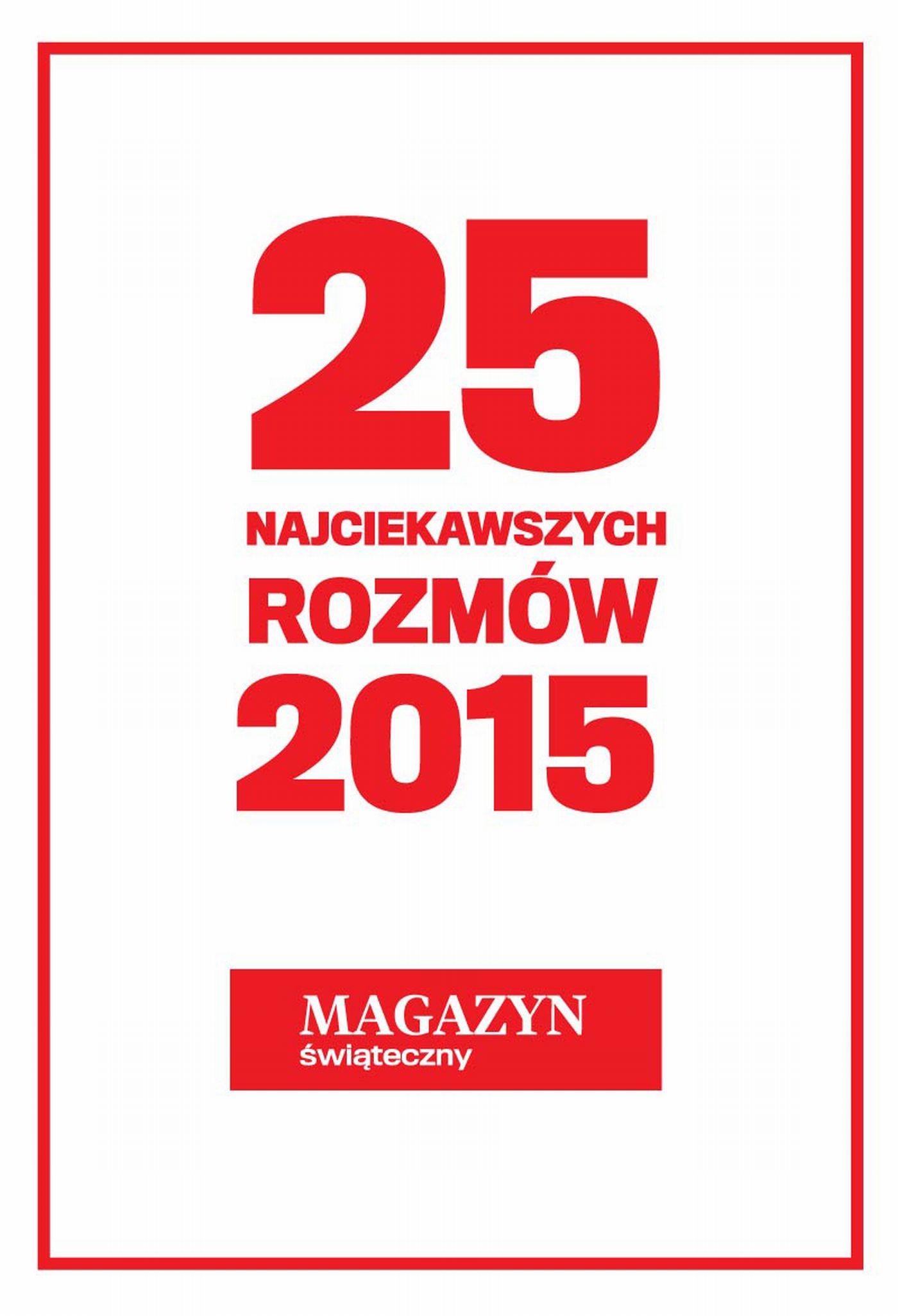 Tytuł: 25 najciekawszych rozmów 2015 roku. Magazyn świąteczny
Autor: 
Wydawnictwo: Wydawnictwo Agora
Formaty: EPUB, MOBI