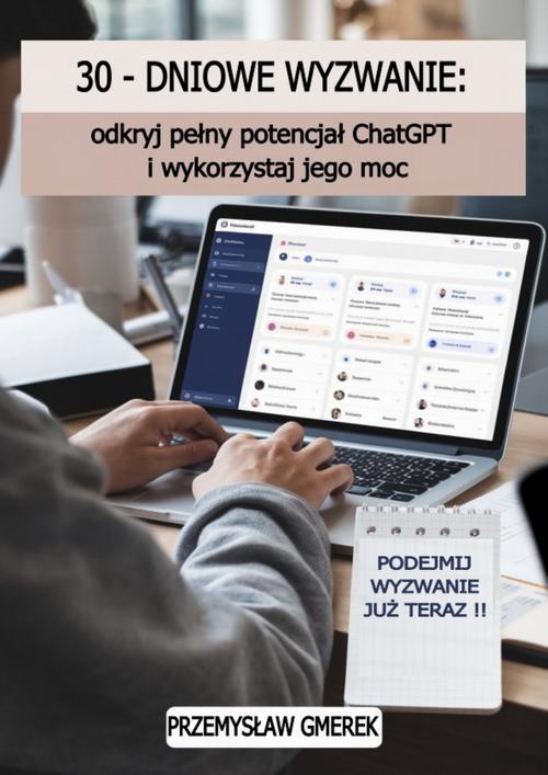 Tytuł: 30-dniowe wyzwanie: odkryj pełny potencjał ChatGPT i wykorzystaj jego moc
Autor: Przemysław Gmerek
Wydawnictwo: Przemysław Gmerek
Formaty: EPUB, PDF, MOBI