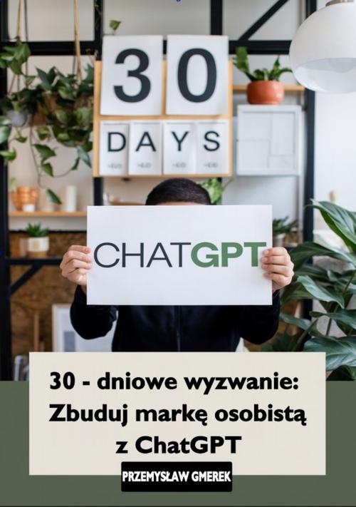 Tytuł: 30-dniowe wyzwanie: zbuduj markę osobistą z ChatGPT
Autor: Przemysław Gmerek
Wydawnictwo: Przemysław Gmerek
Formaty: EPUB, PDF, MOBI