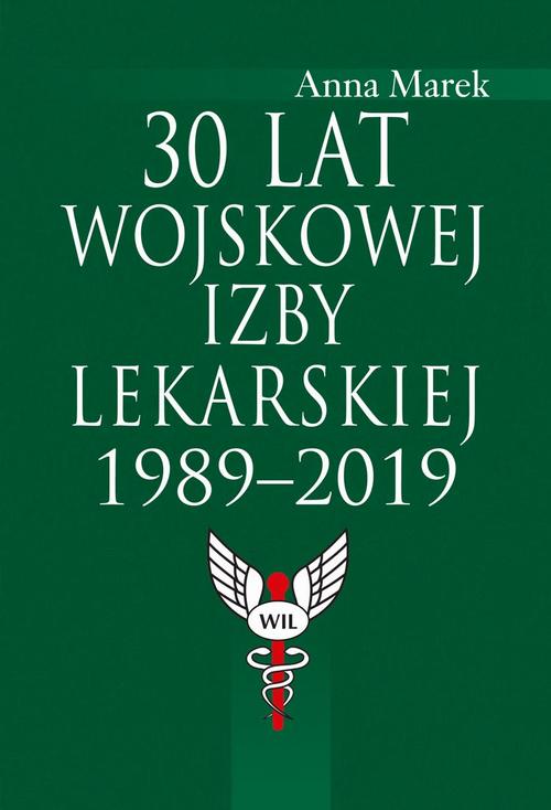 Tytuł: 30 lat Wojskowej Izby Lekarskiej 1989-2019
Autor: Anna Marek
Wydawnictwo: Aspra
Formaty: PDF