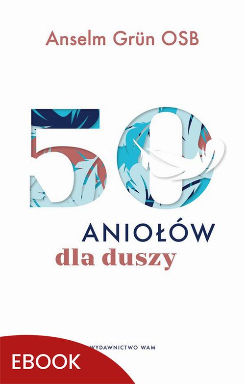 Tytuł: 50 aniołów dla duszy
Autor: Anselm Grun
Wydawnictwo: WAM
Formaty: MOBI, EPUB