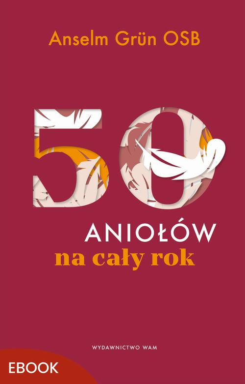 Tytuł: 50 aniołów na cały rok
Autor: Anselm Grun
Wydawnictwo: WAM
Formaty: MOBI, EPUB