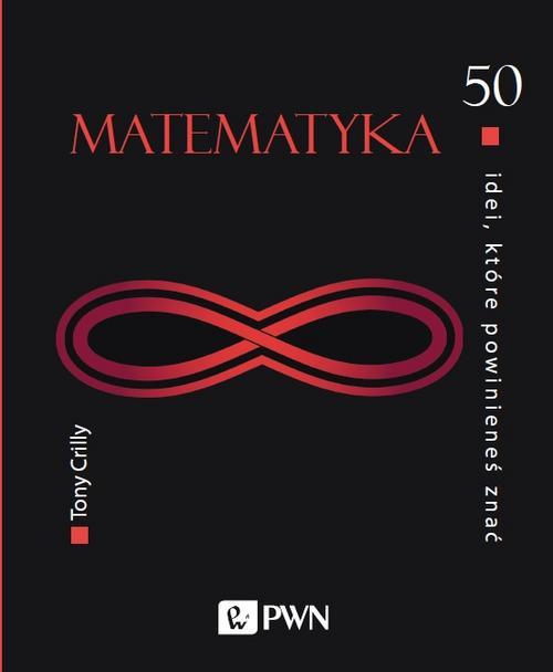 Tytuł: 50 idei, które powinieneś znać. Matematyka
Autor: Tony Crilly
Wydawnictwo: Wydawnictwo Naukowe PWN
Formaty: EPUB, MOBI