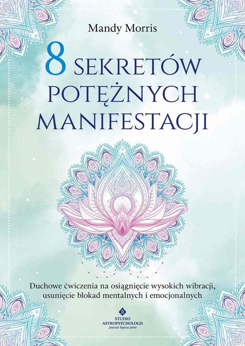 Tytuł: 8 sekretów potężnych manifestacji
Autor: Mandy Morris
Wydawnictwo: Studio Astropsychologii
Formaty: PDF, MOBI, EPUB