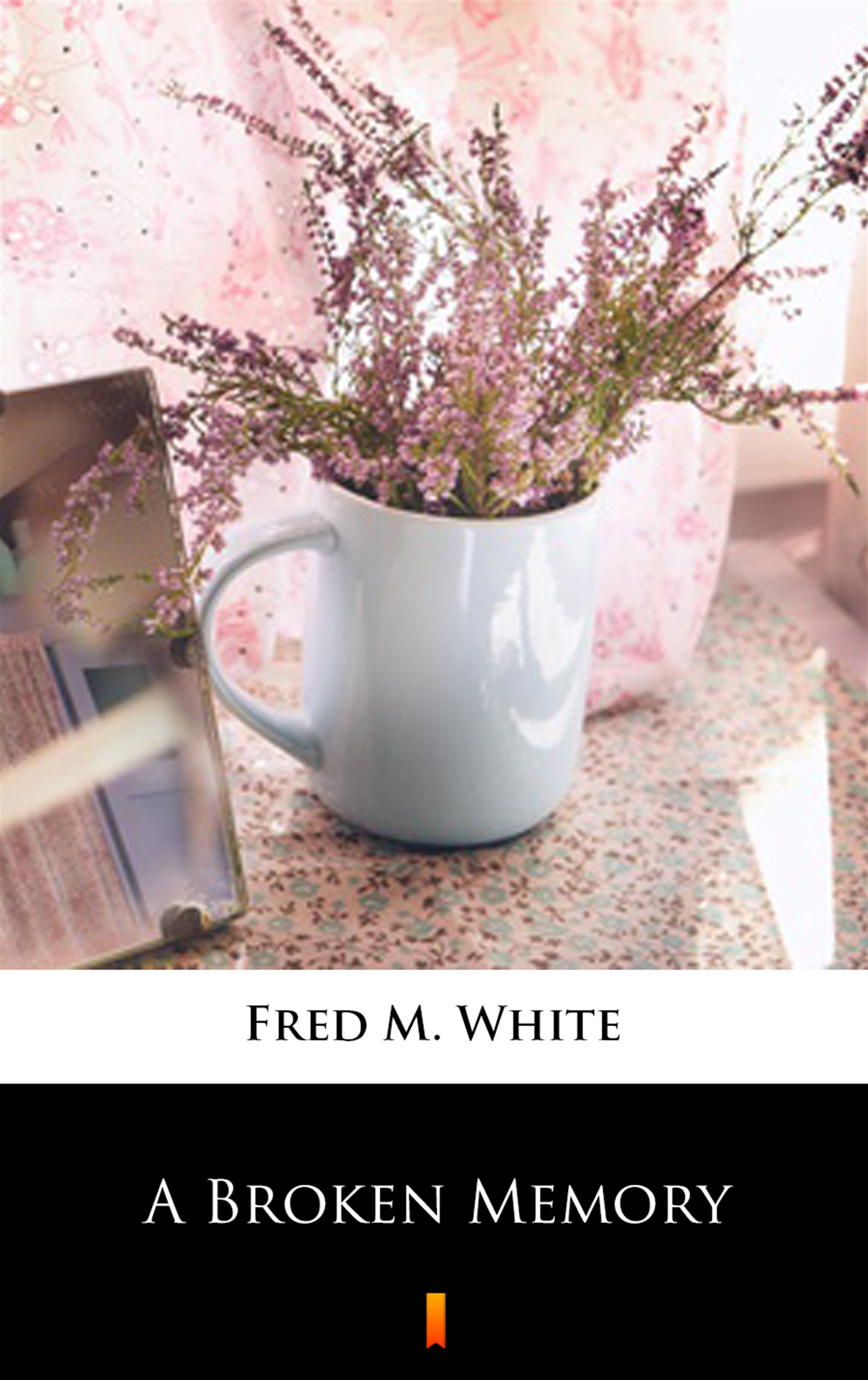 Tytuł: A Broken Memory
Autor: Fred M. White
Wydawnictwo: KtoCzyta.pl
Formaty: EPUB, MOBI