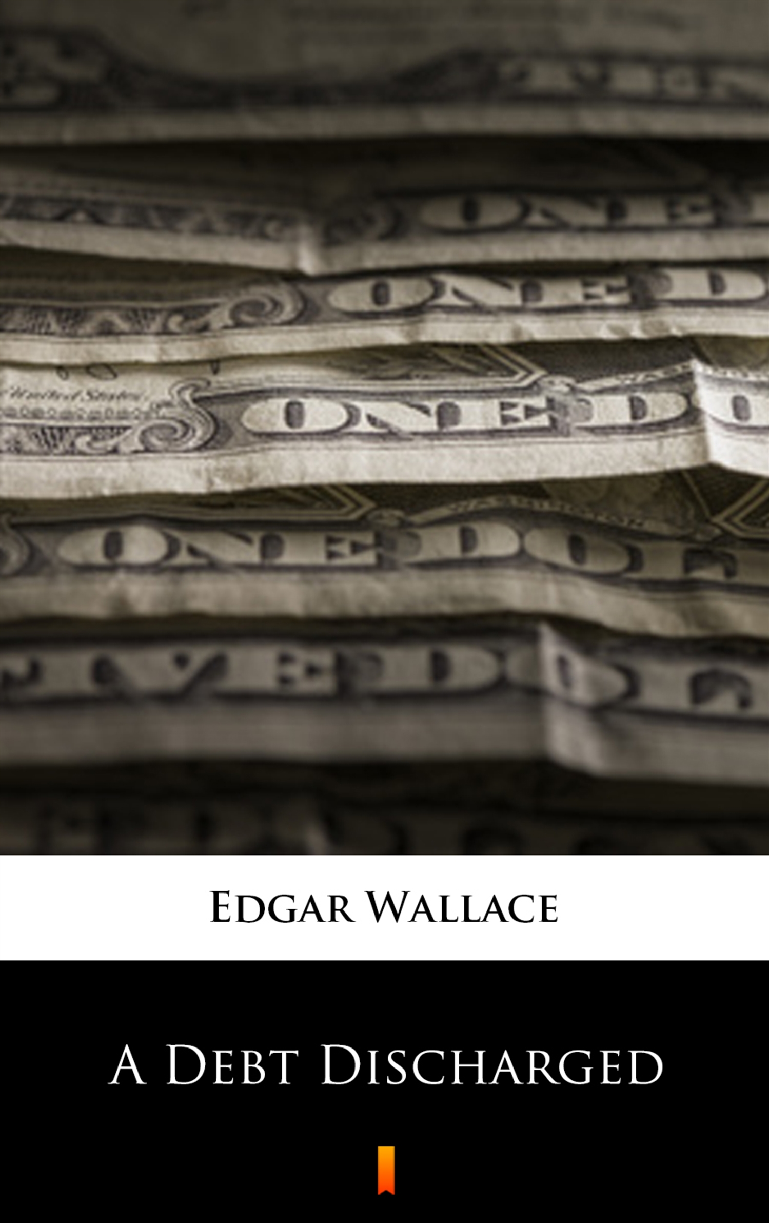 Tytuł: A Debt Discharged
Autor: Edgar Wallace
Wydawnictwo: KtoCzyta.pl
Formaty: EPUB, MOBI