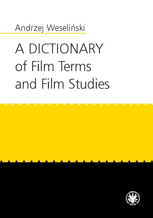 Tytuł: A Dictionary of Film Terms and Film Studies
Autor: Andrzej Weseliński
Wydawnictwo: Wydawnictwa Uniwersytetu Warszawskiego
Formaty: EPUB, PDF, MOBI