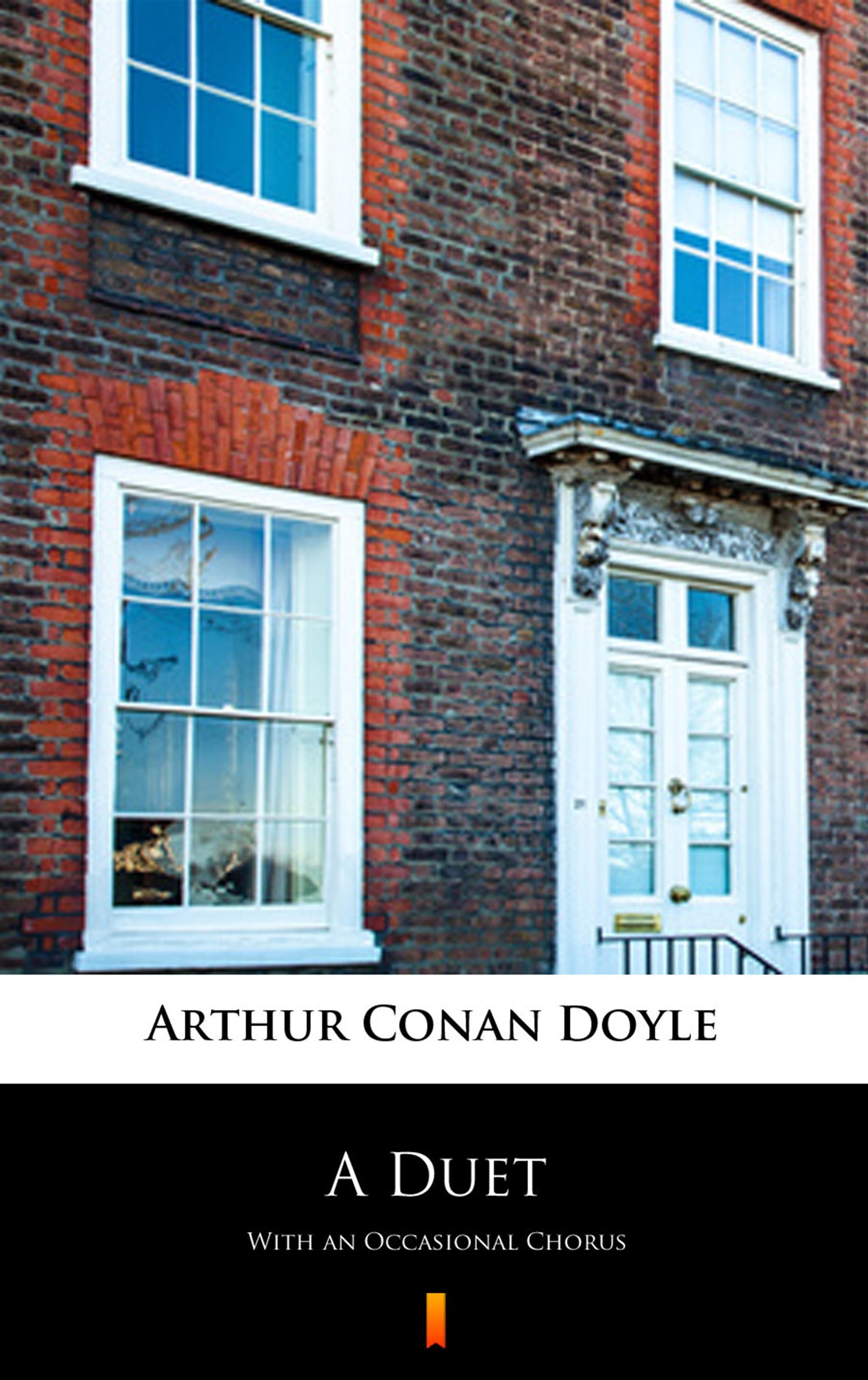 Tytuł: A Duet. With an Occasional Chorus
Autor: Arthur Conan Doyle
Wydawnictwo: KtoCzyta.pl
Formaty: EPUB, MOBI