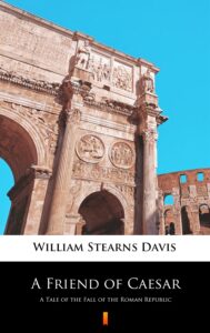 A Friend of Caesar. A Tale of the Fall of the Roman Republic — okładka e-booka