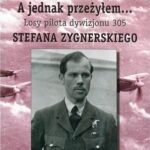 Tytuł: A jednak przeżyłem Losy pilota Dywizjonu 305 Stefana Zygnerskiego
Autor: Krystyna Kenig
Wydawnictwo: Wydawnictwo e-bookowo
Formaty: PDF