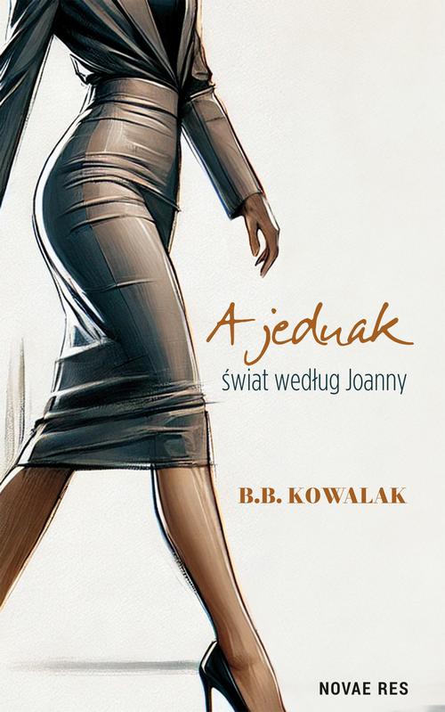 Tytuł: A jednak. Świat według Joanny
Autor: B.b. Kowalak
Wydawnictwo: Novae Res
Formaty: MOBI, EPUB