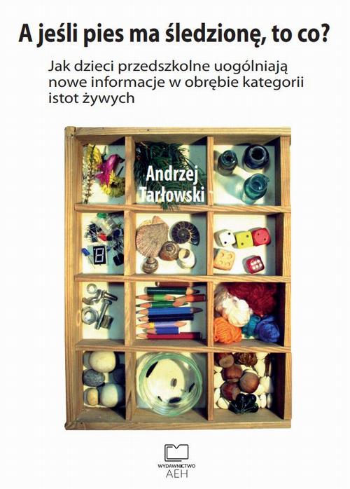 Tytuł: A jeśli pies ma śledzionę, to co? Jak dzieci przedszkolne uogólniają nowe informacje w obrębie kategorii istot żywych
Autor: Andrzej Tarłowski
Wydawnictwo: Wydawnictwo AEH
Formaty: PDF
