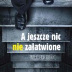 Tytuł: A jeszcze nic nie załatwione
Autor: Wojciech Bieńko
Wydawnictwo: Novae Res
Formaty: EPUB, MOBI