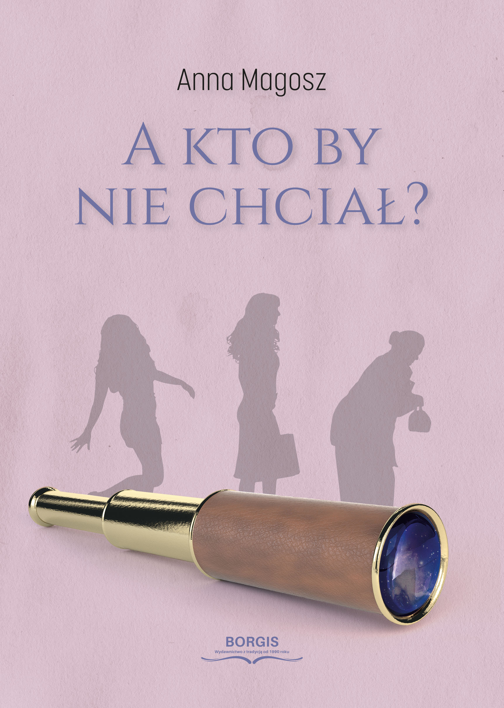 Tytuł: A kto by nie chciał?
Autor: Anna Magosz
Wydawnictwo: Wydawnictwo Borgis
Formaty: EPUB, MOBI