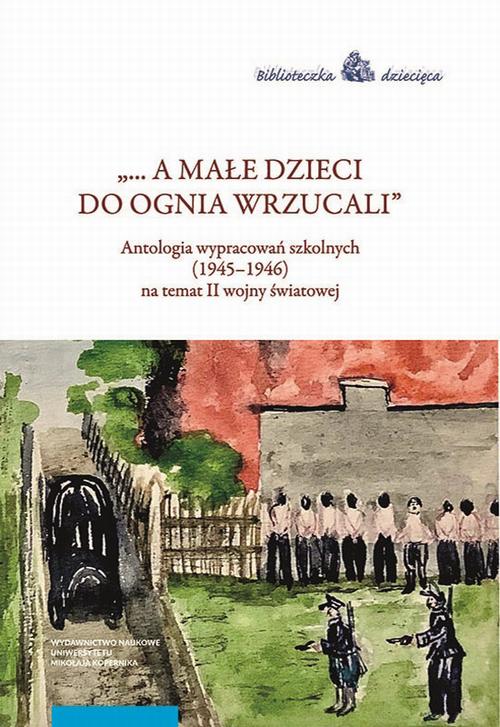 Tytuł: „... a małe dzieci do ognia wrzucali”
Autor: 
Wydawnictwo: Wydawnictwo Naukowe UMK
Formaty: PDF
