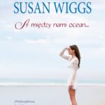 Tytuł: A między nami ocean…
Autor: Susan Wiggs
Wydawnictwo: HarperCollins Polska
Formaty: EPUB, MOBI