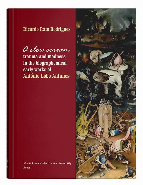 A slow scream: trauma and madness in the biographemical early works of António Lobo Antunes — okładka e-booka